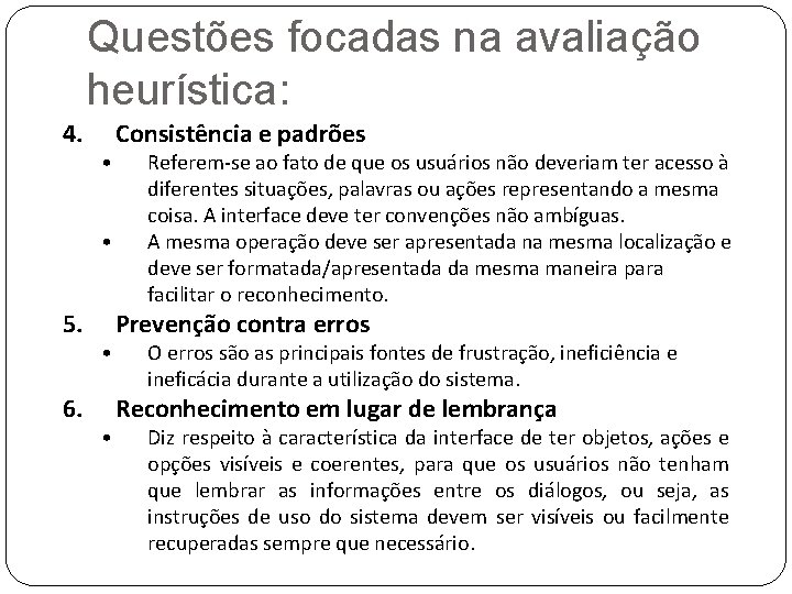 Questões focadas na avaliação heurística: 4. • • 5. 6. • • Consistência e