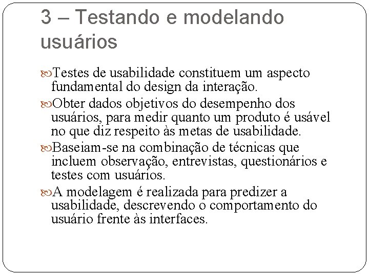 3 – Testando e modelando usuários Testes de usabilidade constituem um aspecto fundamental do