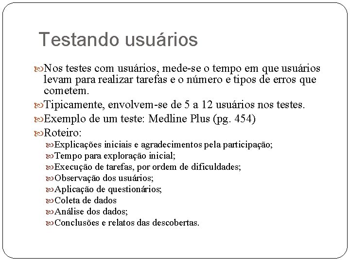 Testando usuários Nos testes com usuários, mede-se o tempo em que usuários levam para