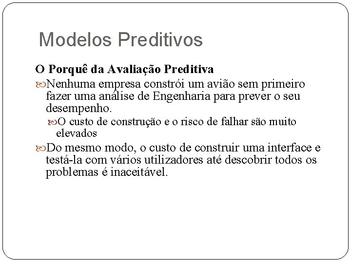 Modelos Preditivos O Porquê da Avaliação Preditiva Nenhuma empresa constrói um avião sem primeiro