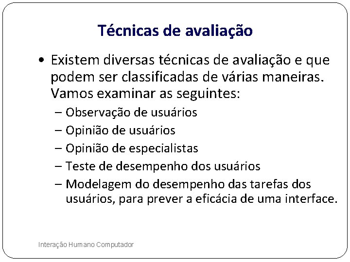 Técnicas de avaliação • Existem diversas técnicas de avaliação e que podem ser classificadas