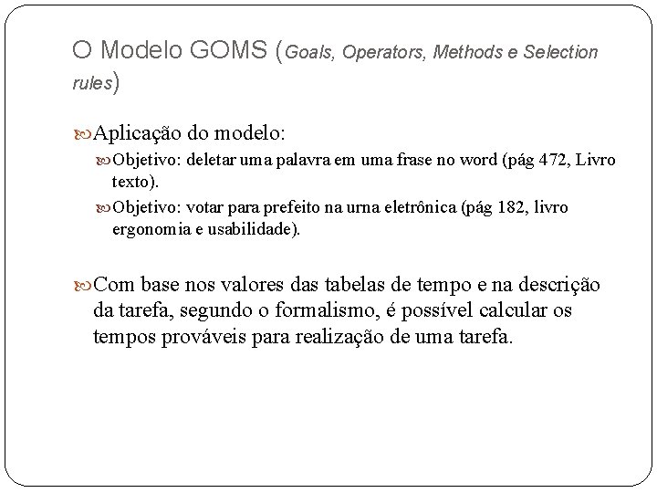 O Modelo GOMS (Goals, Operators, Methods e Selection rules) Aplicação do modelo: Objetivo: deletar