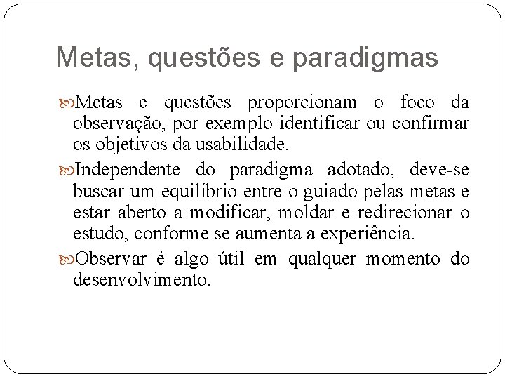 Metas, questões e paradigmas Metas e questões proporcionam o foco da observação, por exemplo