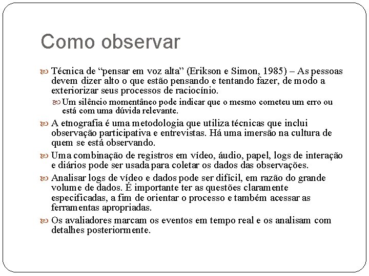 Como observar Técnica de “pensar em voz alta” (Erikson e Simon, 1985) – As