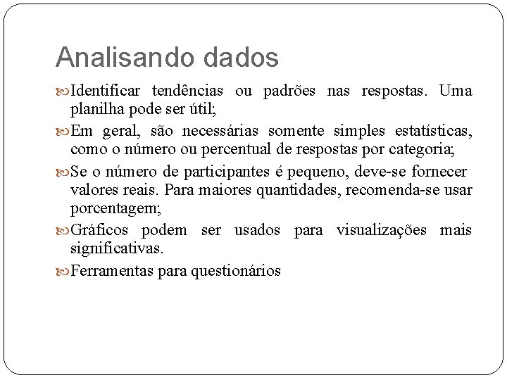 Analisando dados Identificar tendências ou padrões nas respostas. Uma planilha pode ser útil; Em