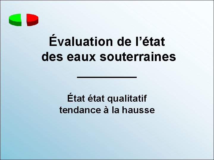 Évaluation de l’état des eaux souterraines _____ État état qualitatif tendance à la hausse