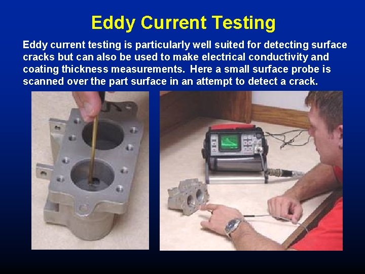 Eddy Current Testing Eddy current testing is particularly well suited for detecting surface cracks