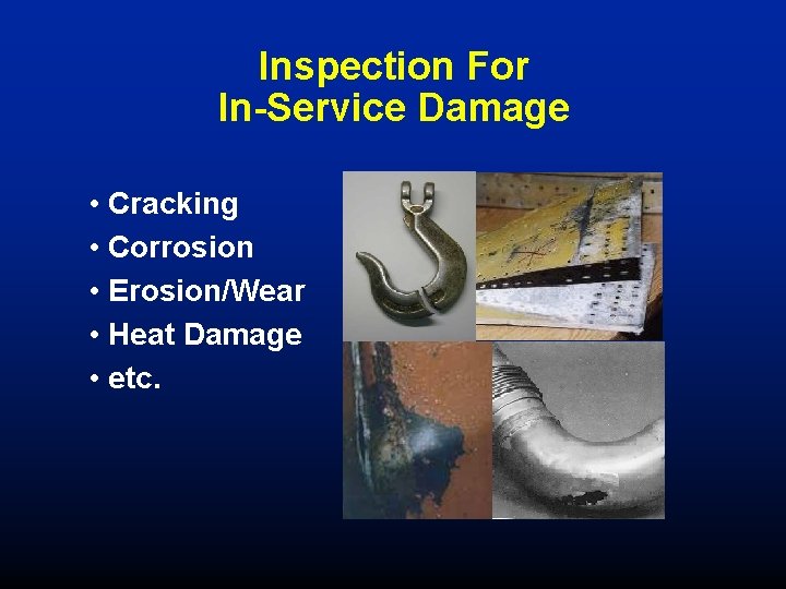 Inspection For In-Service Damage • Cracking • Corrosion • Erosion/Wear • Heat Damage •