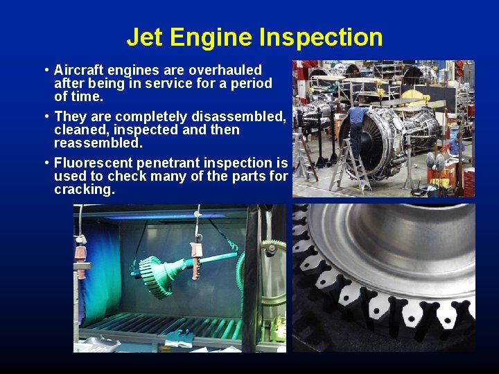 Jet Engine Inspection • Aircraft engines are overhauled after being in service for a