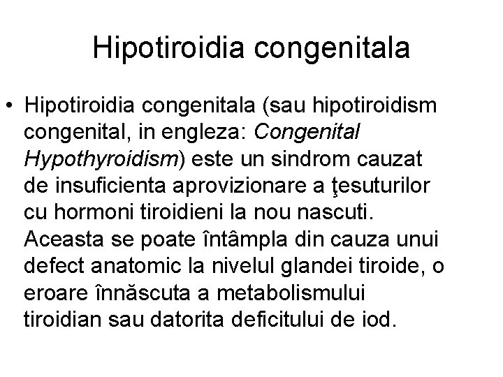 Hipotiroidia congenitala • Hipotiroidia congenitala (sau hipotiroidism congenital, in engleza: Congenital Hypothyroidism) este un
