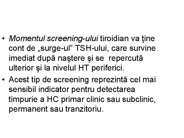  • Momentul screening-ului tiroidian va ţine cont de „surge-ul” TSH-ului, care survine imediat