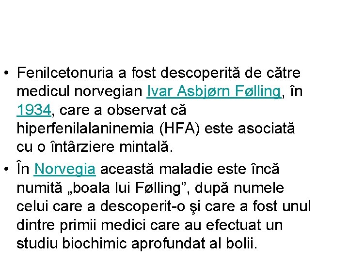  • Fenilcetonuria a fost descoperită de către medicul norvegian Ivar Asbjørn Følling, în