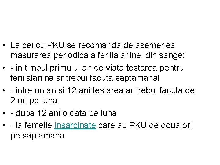  • La cei cu PKU se recomanda de asemenea masurarea periodica a fenilalaninei