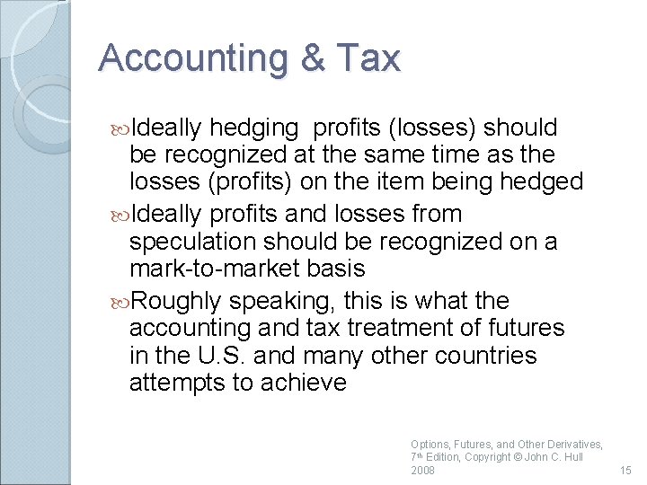 Accounting & Tax Ideally hedging profits (losses) should be recognized at the same time