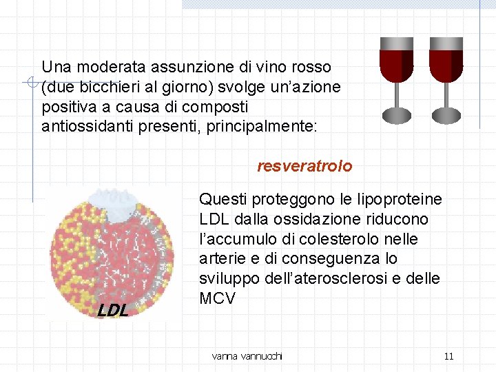 Una moderata assunzione di vino rosso (due bicchieri al giorno) svolge un’azione positiva a