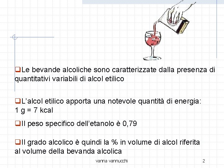 q. Le bevande alcoliche sono caratterizzate dalla presenza di quantitativi variabili di alcol etilico