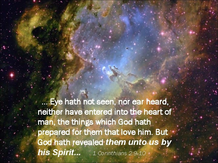. . . Eye hath not seen, nor ear heard, neither have entered into