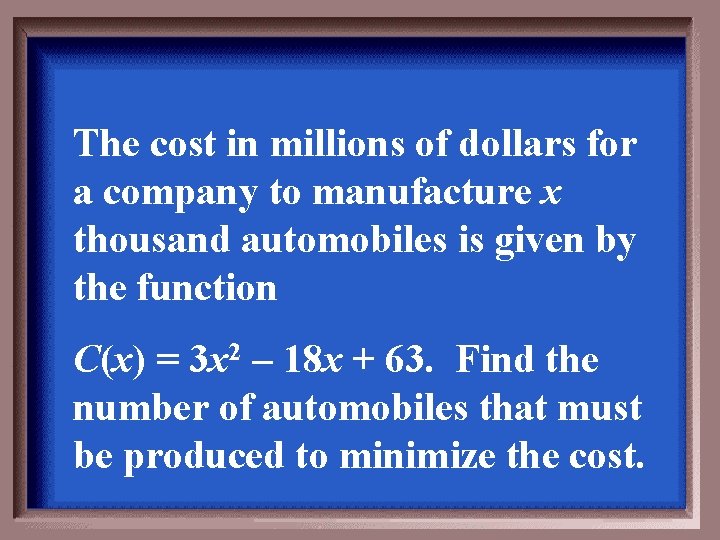 The cost in millions of dollars for a company to manufacture x thousand automobiles