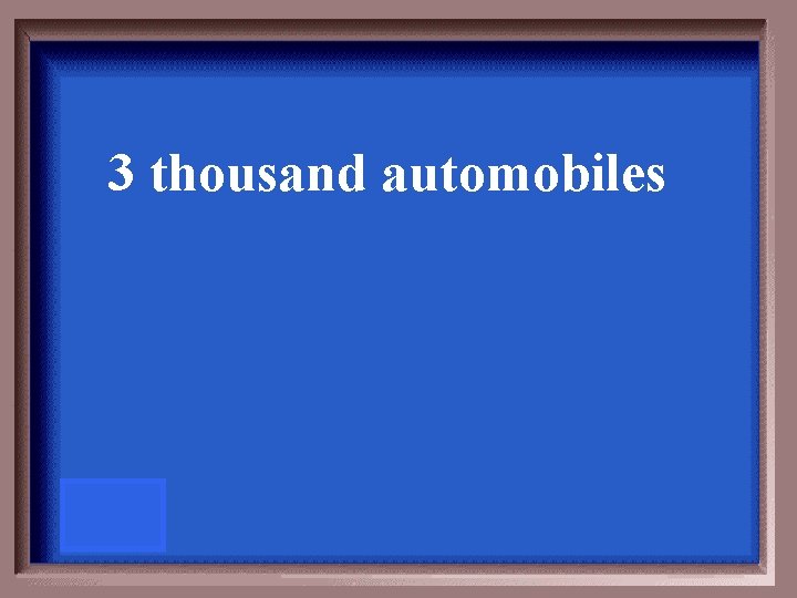 3 thousand automobiles 