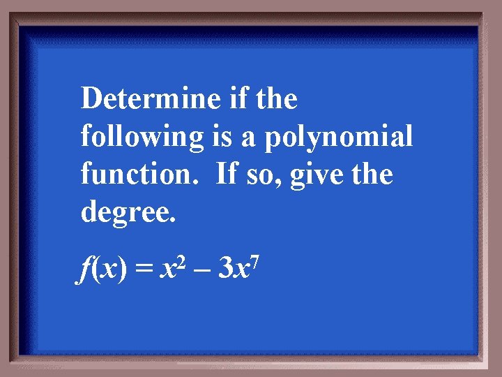 Determine if the following is a polynomial function. If so, give the degree. f(x)