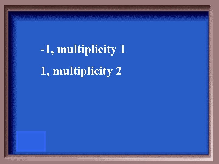 -1, multiplicity 1 1, multiplicity 2 
