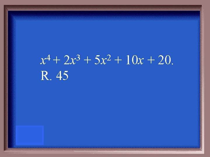 4 x + 3 2 x R. 45 + 2 5 x + 10