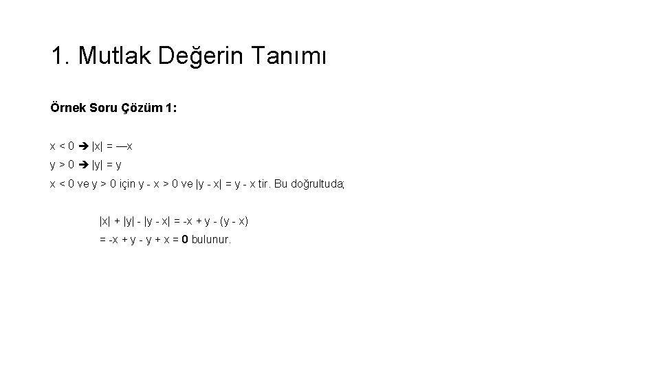 1. Mutlak Değerin Tanımı Örnek Soru Çözüm 1: x < 0 |x| = —x