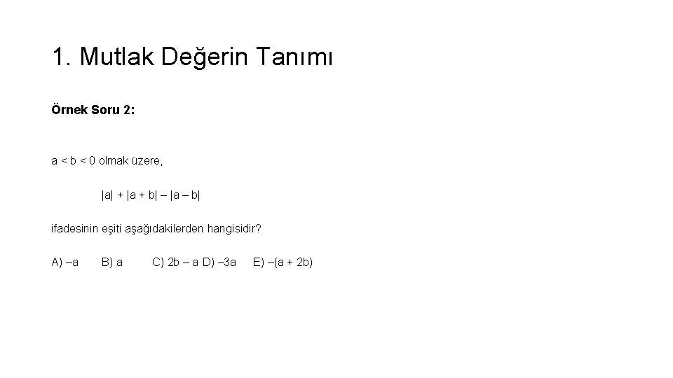 1. Mutlak Değerin Tanımı Örnek Soru 2: a < b < 0 olmak üzere,