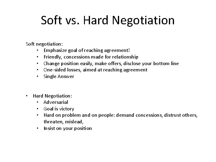 Soft vs. Hard Negotiation Soft negotiation: • Emphasize goal of reaching agreement! • Friendly, Soft vs. Hard Negotiation Soft negotiation: • Emphasize goal of reaching agreement! • Friendly,