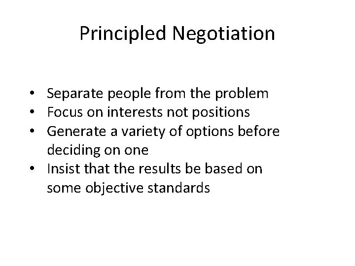 Principled Negotiation • Separate people from the problem • Focus on interests not positions Principled Negotiation • Separate people from the problem • Focus on interests not positions