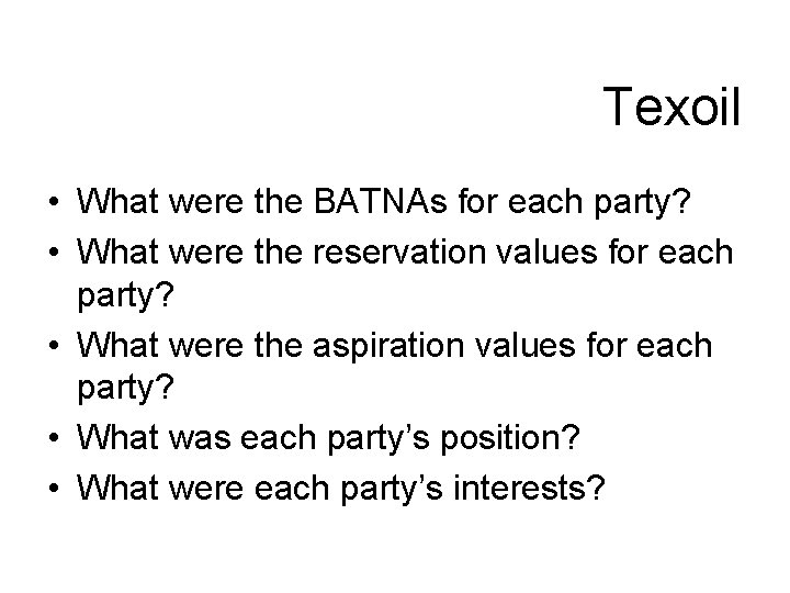 Texoil • What were the BATNAs for each party? • What were the reservation Texoil • What were the BATNAs for each party? • What were the reservation