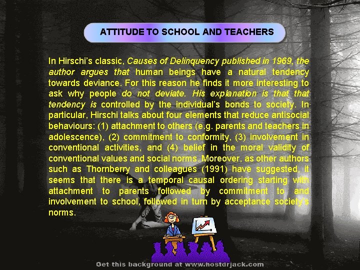 ATTITUDE TO SCHOOL AND TEACHERS In Hirschi’s classic, Causes of Delinquency published in 1969,