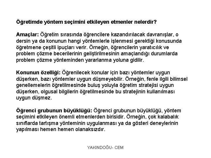 Öğretimde yöntem seçimini etkileyen etmenler nelerdir? Amaçlar: Öğretim sırasında öğrencilere kazandırılacak davranışlar, o dersin