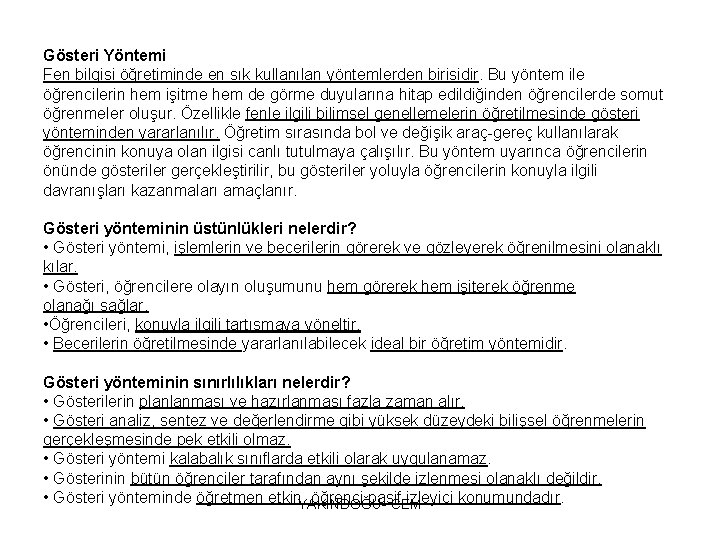 Gösteri Yöntemi Fen bilgisi öğretiminde en sık kullanılan yöntemlerden birisidir. Bu yöntem ile öğrencilerin