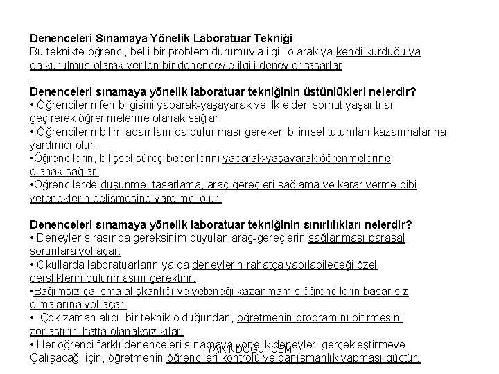 Denenceleri Sınamaya Yönelik Laboratuar Tekniği Bu teknikte öğrenci, belli bir problem durumuyla ilgili olarak