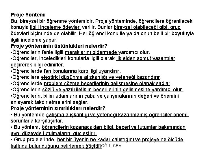 Proje Yöntemi Bu, bireysel bir öğrenme yöntemidir. Proje yönteminde, öğrencilere öğrenilecek konuyla ilgili inceleme