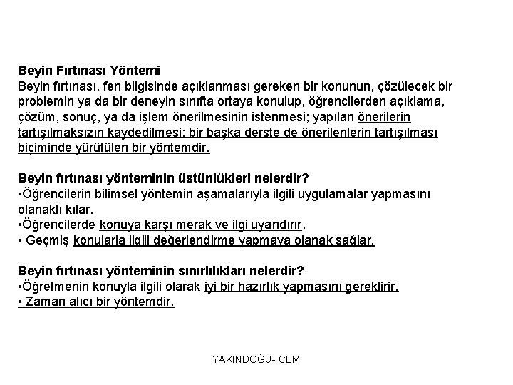 Beyin Fırtınası Yöntemi Beyin fırtınası, fen bilgisinde açıklanması gereken bir konunun, çözülecek bir problemin