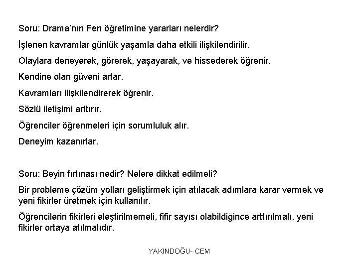 Soru: Drama’nın Fen öğretimine yararları nelerdir? İşlenen kavramlar günlük yaşamla daha etkili ilişkilendirilir. Olaylara