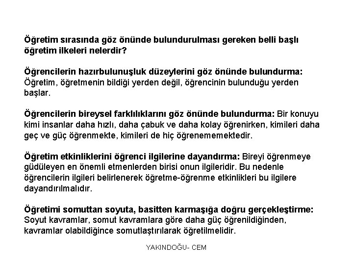 Öğretim sırasında göz önünde bulundurulması gereken belli başlı öğretim ilkeleri nelerdir? Öğrencilerin hazırbulunuşluk düzeylerini