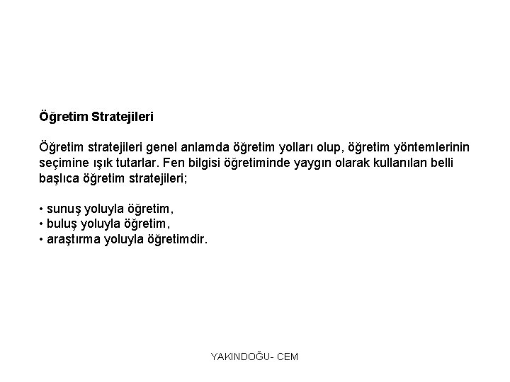 Öğretim Stratejileri Öğretim stratejileri genel anlamda öğretim yolları olup, öğretim yöntemlerinin seçimine ışık tutarlar.