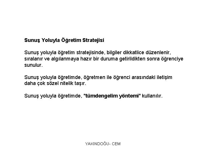 Sunuş Yoluyla Öğretim Stratejisi Sunuş yoluyla öğretim stratejisinde, bilgiler dikkatlice düzenlenir, sıralanır ve algılanmaya