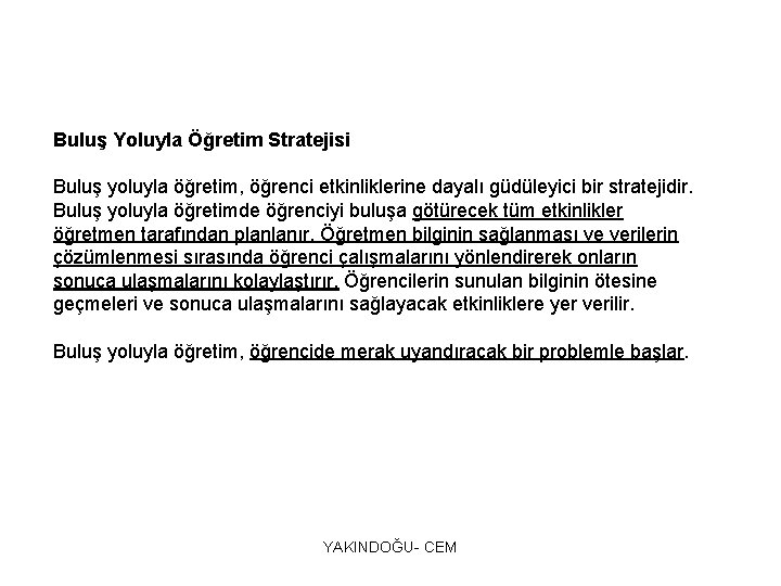 Buluş Yoluyla Öğretim Stratejisi Buluş yoluyla öğretim, öğrenci etkinliklerine dayalı güdüleyici bir stratejidir. Buluş