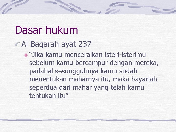 Dasar hukum Al Baqarah ayat 237 “Jika kamu menceraikan isteri-isterimu sebelum kamu bercampur dengan