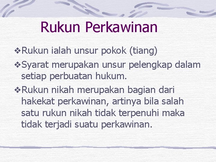 Rukun Perkawinan v. Rukun ialah unsur pokok (tiang) v. Syarat merupakan unsur pelengkap dalam