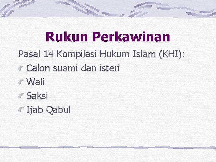 Rukun Perkawinan Pasal 14 Kompilasi Hukum Islam (KHI): Calon suami dan isteri Wali Saksi