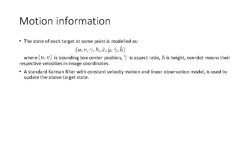 Motion information • The state of each target at some point is modelled as: