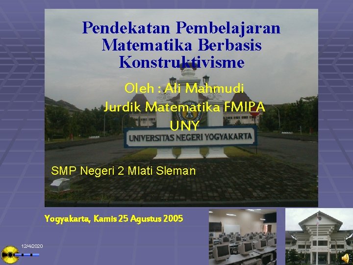 Pendekatan Pembelajaran Matematika Berbasis Konstruktivisme Oleh : Ali Mahmudi Jurdik Matematika FMIPA UNY SMP