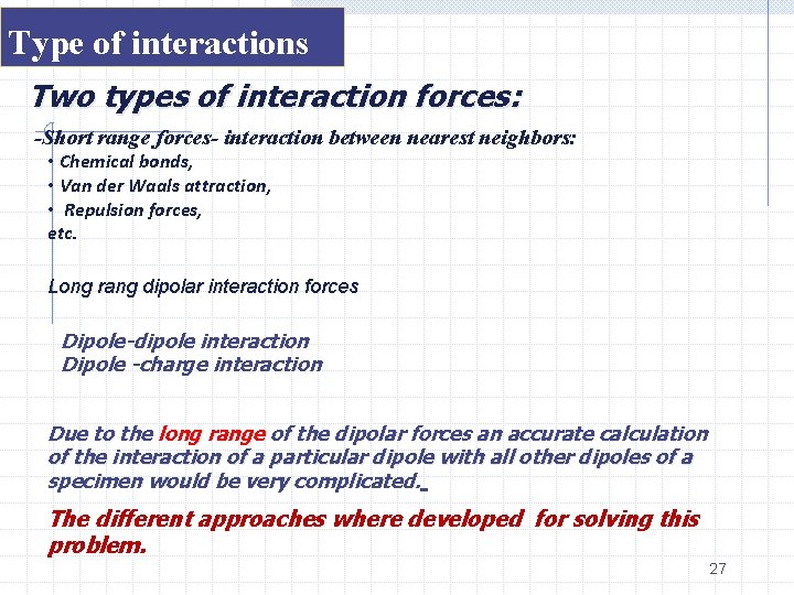 Type of interactions Two types of interaction forces: -Short range forces- interaction between nearest