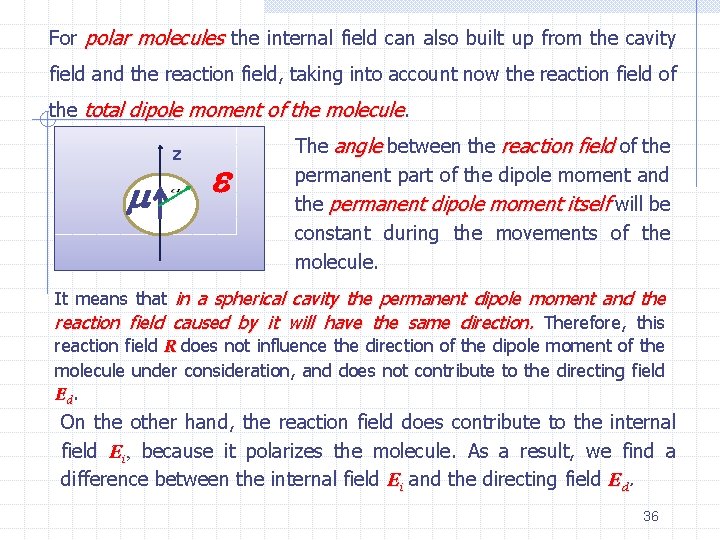 For polar molecules the internal field can also built up from the cavity field