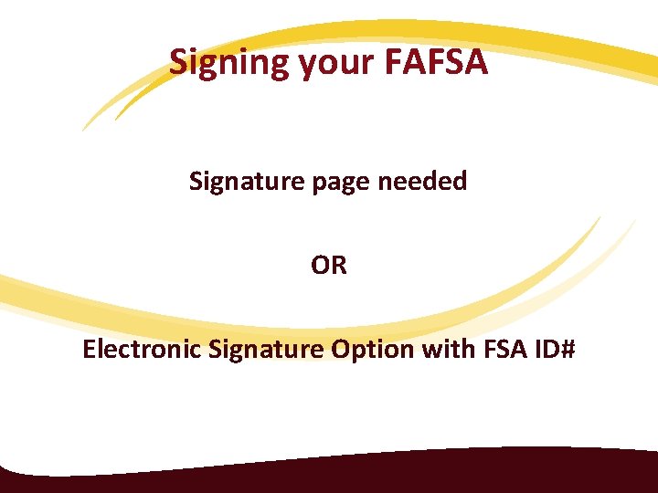 Signing your FAFSA Signature page needed OR Electronic Signature Option with FSA ID# 